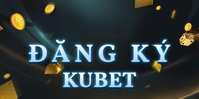 Lưu ý cực kỳ quan trọng khi đăng ký Kubet